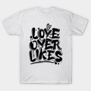 Love Over Likes T-Shirt